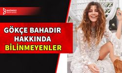 ÖMER DİZİSİNİN GAMZE'Sİ GÖKÇE BAHADIR'IN BİLİNMEYENLERİ