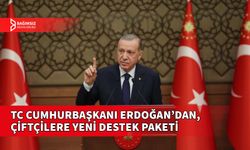 ERDOĞAN: ÇİFTÇİLERE 250 BİN LİRAYA KADAR KREDİ VERİLECEK