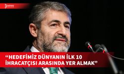 TC HAZİNE VE MALİYE BAKANI NEBATİ, TÜRKİYE’NİN İHRACAT RAKAMINA DEĞİNDİ