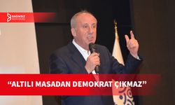 MUHARREM İNCE, ALTILI MASAYA YÜKLENDİ