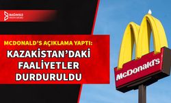 MCDONALD’S, KAZAKİSTAN’DAKİ FAALİYETLERİNİ DURDURDU