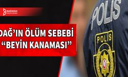 DAĞ'IN ÖLÜM SEBEBİ AÇIKLANDI