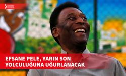 PELE'Yİ, BİNLERCE KİŞİ SON YOLCULUĞUNA UĞURLAYACAK