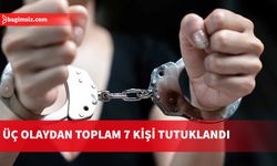 7 kişi tutuklandı