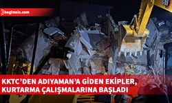 KKTC'den Adıyaman'a giden arama-kurtarma ekibi kurtarma faaliyetlerine başladı