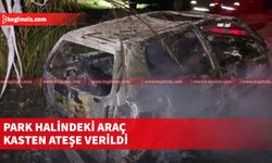 Değirmenlik’te park halindeki bir aracın kasten yakılmak suretiyle kasti hasara uğratıldığı bildirildi