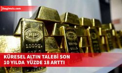 Küresel altın talebi merkez bankalarının alımlarıyla son 10 yılın en güçlü seviyesine çıktı