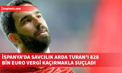 İspanya'da savcılık Arda Turan'ı 828 bin euro vergi kaçırmakla suçladı