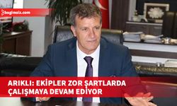 Arıklı: Ekipler ellerinden geleninin en iyisini yapmaya çalışıyor; seferlerimizi kesintisi sürdürüyoruz