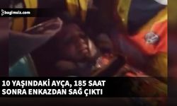 Kahramanmaraş'ta 10 yaşındaki çocuk 185 saat sonra kurtarıldı