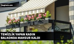 Temizlik yapan kadın balkonda mahsur kaldı