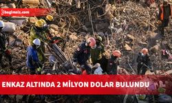 Deprem sonrası enkaz altında yaklaşık 2 milyon dolar buldular