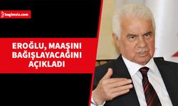 Eroğlu, maaşını depremin yaralarının sarılması kullanılmak üzere bağışlayacağını açıkladı