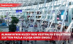 Almanya'nın Kuzey Ren Vestfalya eyaletinde grev nedeniyle 325'ten fazla uçuş iptal edildi