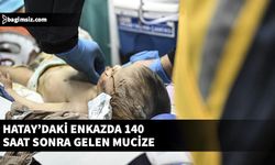 Hatay'da enkaz altında kalan 7 aylık bebek 140 saat sonra kurtarıldı