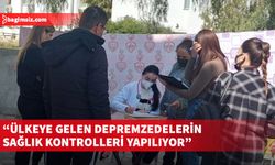 Sağlık Bakanlığı, ülkeye gelen depremzedelerin sağlık kontrollerinin yapıldığını açıkladı