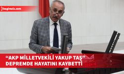 Ak Parti Adıyaman Milletvekili Yakup Taş, depremde hayatını kaybetti