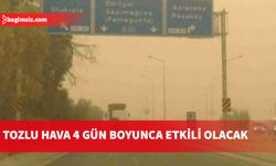 Toz zerrecikleri bugünden itibaren 4 gün boyunca bölgede etkili olacak