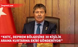 Üstel: KKTC, Türkiye'deki deprem bölgesine 30 kişilik arama kurtarma ekibi gönderiyor