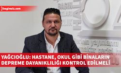 Yağcıoğlu: 1974 öncesi yapılan binaların depreme dayanıklılığı kontrol edilmeli