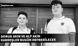 Doruk Akın ve Alp Akın kardeşler bugün toprağa verilecek