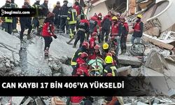 Can kaybı 17 bin 406'ya yükseldi. Yaralı sayısı 70 bin 347