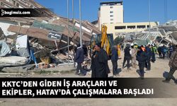 KKTC’den giden iş araçları ve ekipler arama-kurtarma çalışmalarına Hatay’da başladı