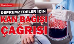 Depremzedeler için kan bağışı çağrısı!