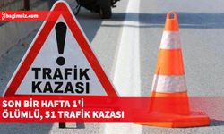 Son bir hafta 1'i ölümlü, 51 trafik kazası