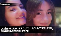 Lavin Kalaycı ve Duygu Bolsoy Kalaycı, bugün defnedilecek