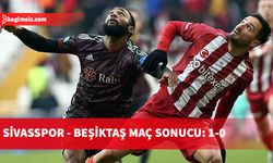 Sivasspor - Beşiktaş maç sonucu: 1-0