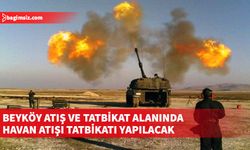 20 Şubat-10 Mart tarihleri arasında Beyköy Atış ve Atışlı Tatbikat Alanı'nda atış ve atışlı havan atışı tatbikatı yapılacak