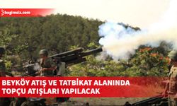 Beyköy Atış ve Tatbikat alanında 27 Mart-10 Nisan tarihleri arasında topçu atışları yapılacak