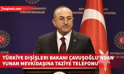 Türkiye Dışişleri Bakanı Çavuşoğlu'ndan Yunan mevkidaşına taziye telefonu