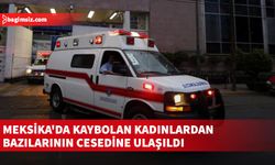 Meksika'da kaybolan 6 kadından bazılarının cesedi bulundu