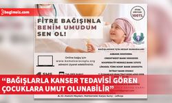 Kemal Saraçoğlu Lösemili Çocuklar ve Kanserle Savaş Vakfı: “Fitre Bağışınla Benim Umudum Sen Ol!