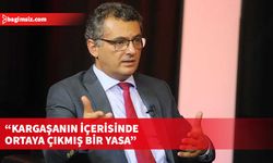 "O gün çıkan yasa gücünde kararnameyle bugün çıkan yasa arasında dağlar kadar fark var”