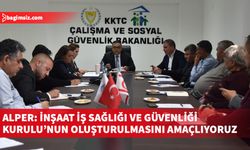 Çalışma ve Sosyal Güvenlik Bakanlığında inşaat sektöründe iş sağlığı ve güvenliği konusu ele alındı