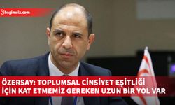 Özersay: Asıl olan toplumsal cinsiyet eşitliğinin kâğıt üzerinde kalmaması, içselleştirilerek ve özümsenerek uygulanması