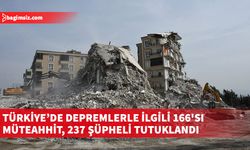 Türkiye’de depremlerde yıkılan binalarla ilgili yürütülen soruşturmalarda 166'sı müteahhit 237 şüpheli tutuklandı