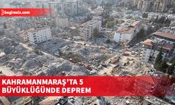 Kahramanmaraş'ta 5 büyüklüğünde deprem meydana geldi