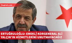 Ertuğruloğlu Kıbrıs'ta görev yapan emekli Korgeneral Yalçın'ın vefatı nedeniyle taziye mesajı yayımladı