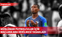 Fransa Futbol Federasyonu, Müslüman futbolcuların oruçlarını açması için maçlara ara verilmesini yasakladı