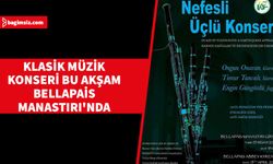 Geliri kanser hastaları ve depremzedelere bağışlanacak klasik müzik konseri bu akşam Bellapais Manastırı'nda...