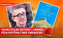 "Kuru Otlar Üstüne" filmi, dünya prömiyerini de Festival'de yapacak