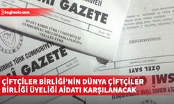 Bakanlar Kurulu, Çiftçiler Birliği’nin Dünya Çiftçiler Birliği üyeliği aidatının karşılanmasına karar verdi