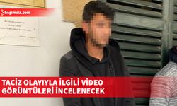 Tacizle suçlanan zanlı 5 gün daha tutuklu kalacak