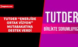 TUTDER “Enerjide Ortak Vizyon” mutabakatına destek verdi