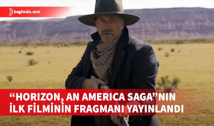 Kevin Costner'ın 2 filmlik western destanı "Horizon: An American Saga"ya ilk bakış...