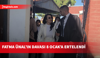 Fatma Ünal'ın davası 8 Ocak'a ertelendi...